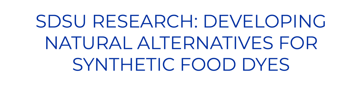 SDSU RESEARCH- DEVELOPING NATURAL ALTERNATIVES FOR SYNTHETIC FOOD DYES
