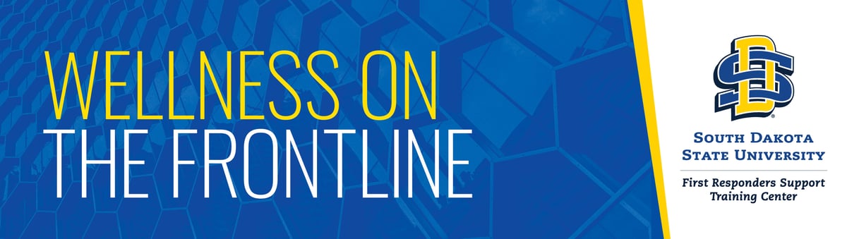 Wellness on the Frontline South Dakota State University First Responders Support Training Center