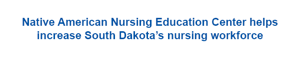 Native American Nursing Education center helps increase South Dakota's nursing workforce